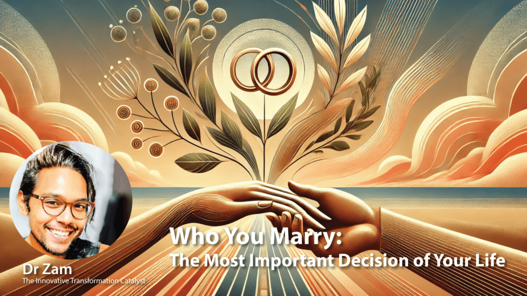 The Most Important Decision of Your Life: Who You Marry - Dr Zam's Living®